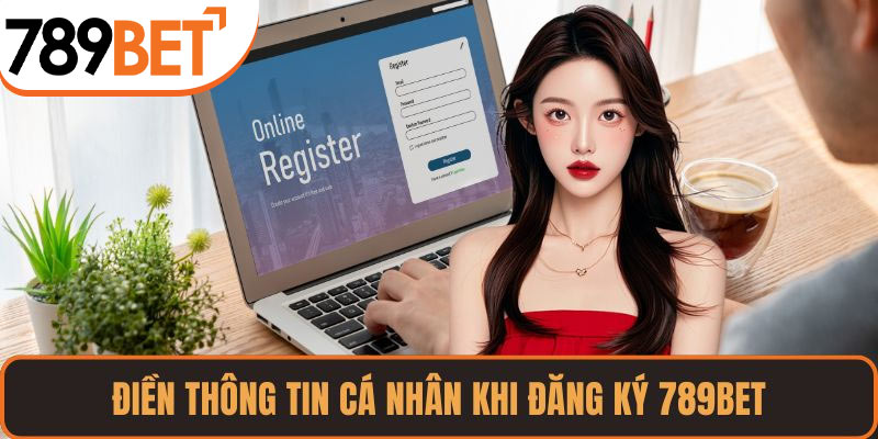 Điền thông tin cá nhân khi đăng ký 789BET