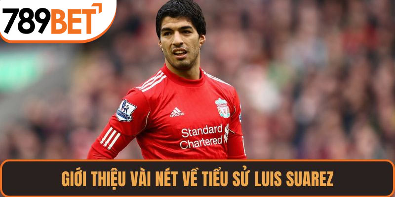 Giới thiệu vài nét về tiểu sử Luis Suarez