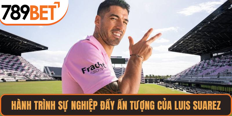 Hành trình sự nghiệp đầy ấn tượng của Luis Suarez