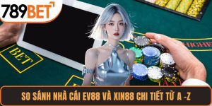 So sánh nhà cái EV88 và XIN88 – Chủ đề hot