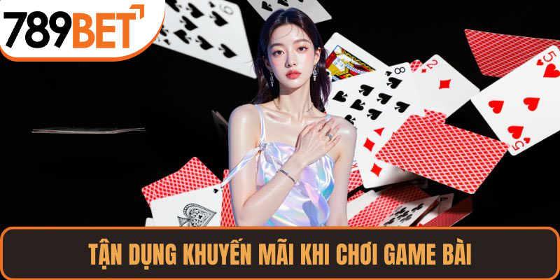 Tận dụng khuyến mãi khi chơi game bài