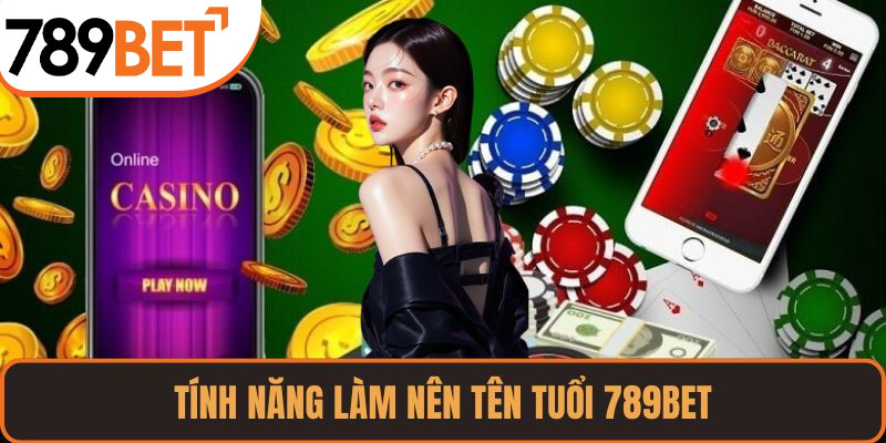 Tính năng làm nên tên tuổi 789BET